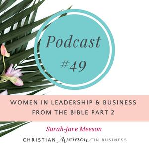 #49 – Women In Leadership & Business From the Bible Part 2
