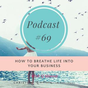 #69 How To Breathe Life Into Your Business