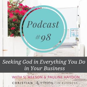 #98 Seeking God in Everything You Do in Your Business