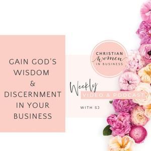 Gain God’s Wisdom & Discernment in Your Business