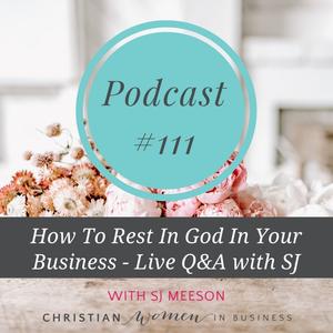 How To Rest In God In Your Business – Live Q&A with SJ