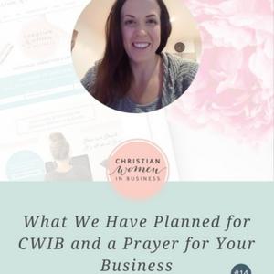 What We Have Planned for CWIB and a Prayer for Your Business