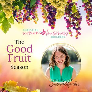Bearing Good Fruit in Your Business – Episode 1