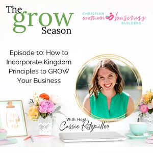 GROW Episode 10: How to Incorporate Kingdom Principles to GROW Your Business