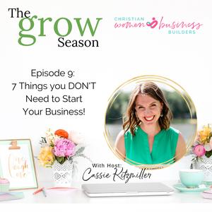 GROW Episode 9: 7 Things you DON’T Need to Start Your Business!