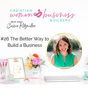 The Better Way To Build A Business As A Believer