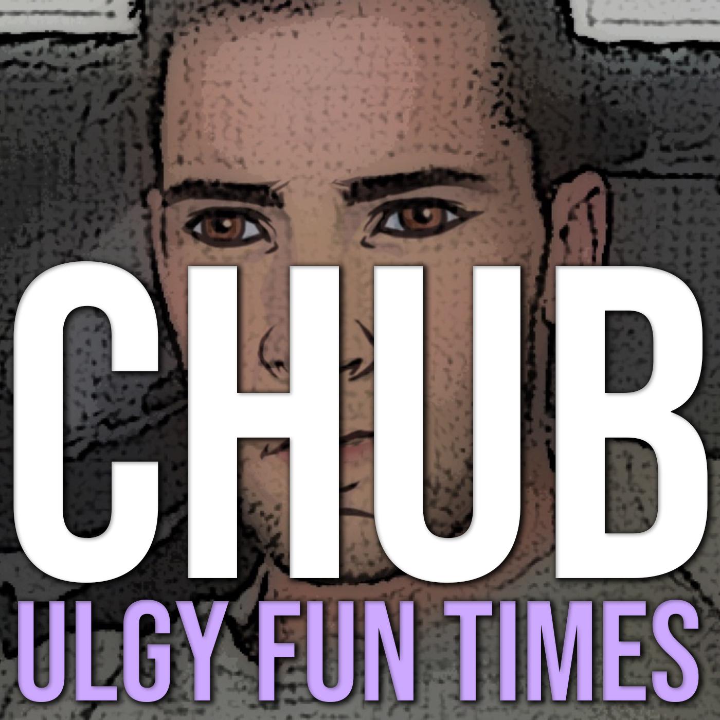 CHUB, Ugly Fun Times (podcast) - Chub | Listen Notes