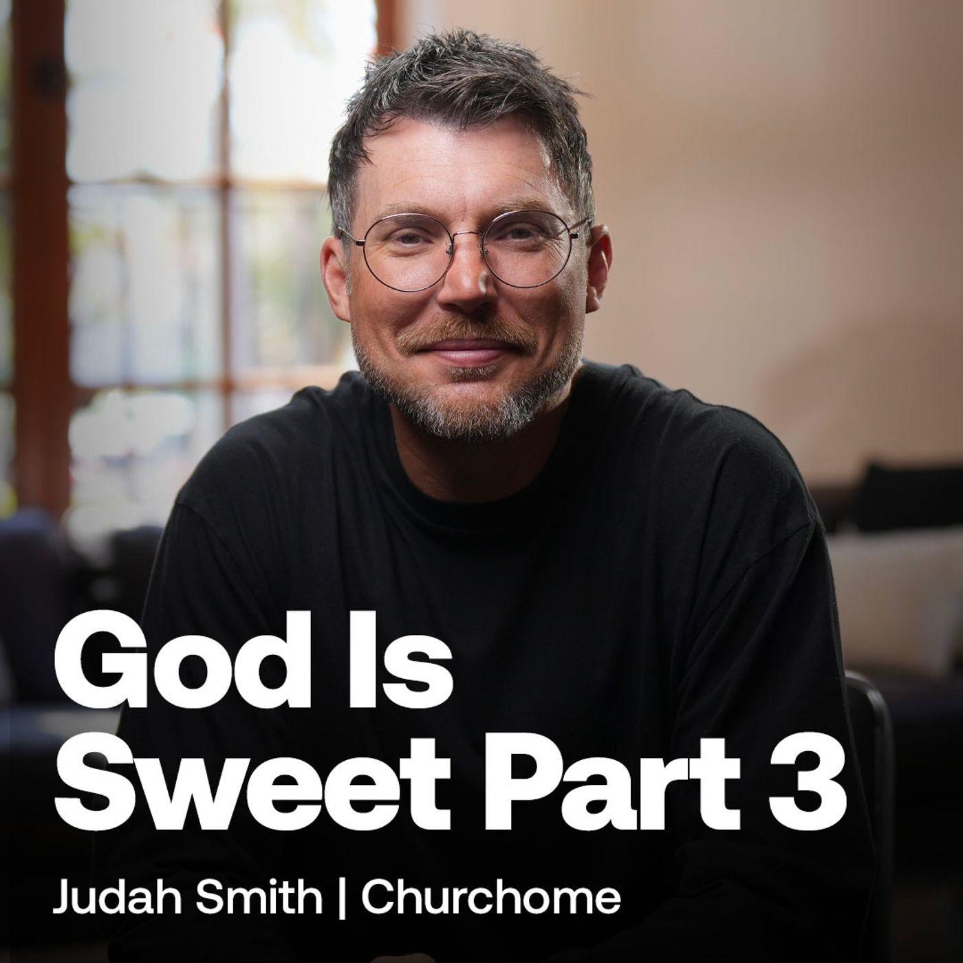 God is Sweet Part 3 | Judah Smith - Churchome with Judah Smith (podcast ...