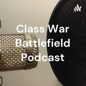 Class War Battlefield Podcast