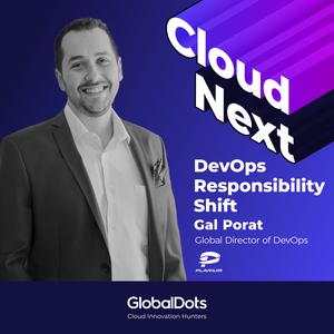 DevOps Responsibility Shift — Gal Porat, Global Director of DevOps @Plarium