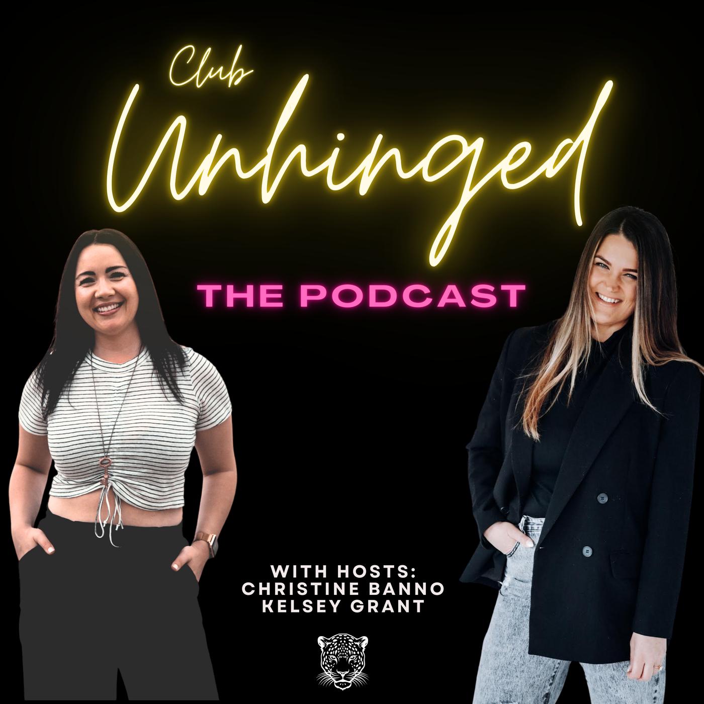 Club Unhinged The Podcast - Christine Banno + Kelsey Grant | Listen Notes