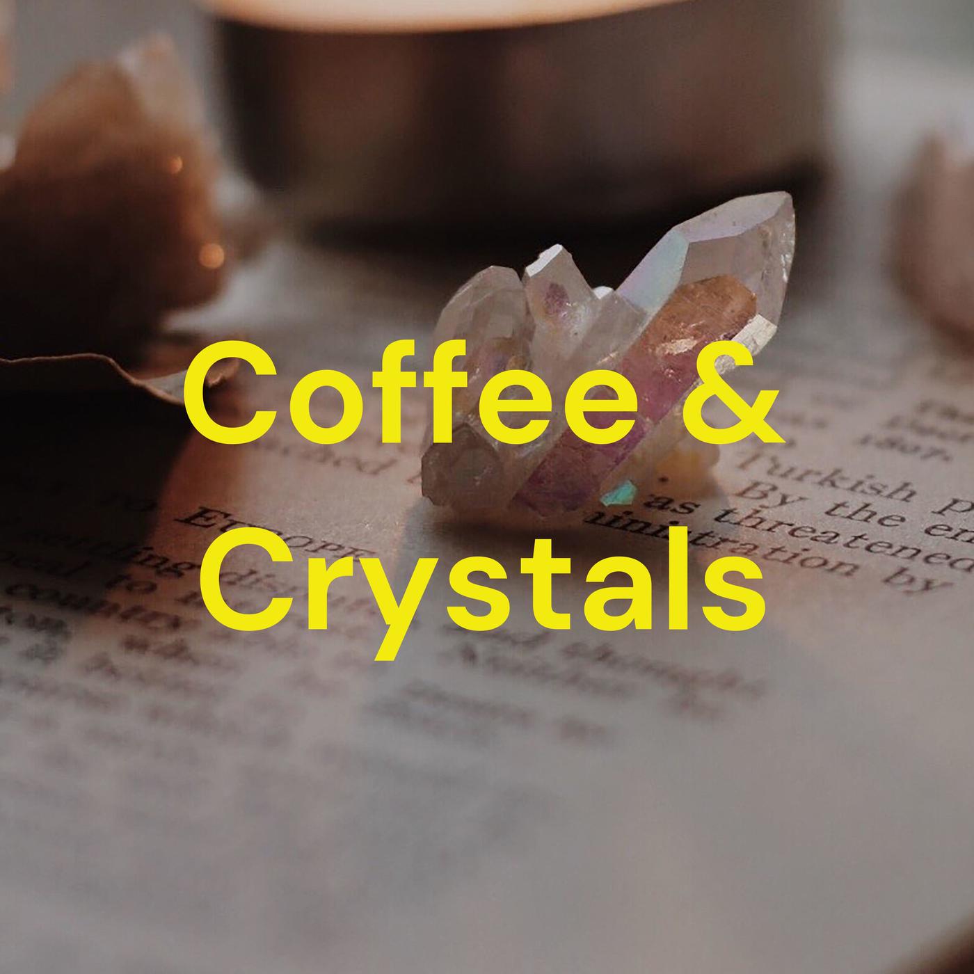 Coffee and Crystals 