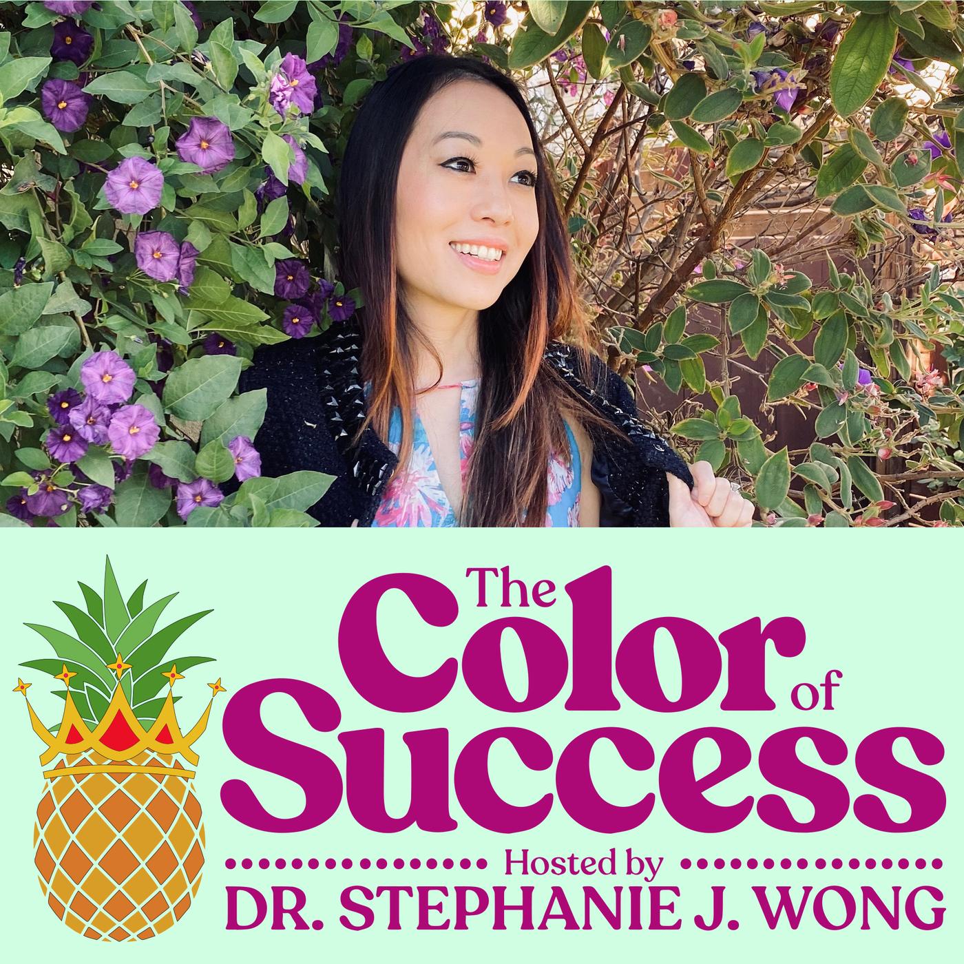 Color of Success (podcast) - Dr. Stephanie J Wong | Listen Notes