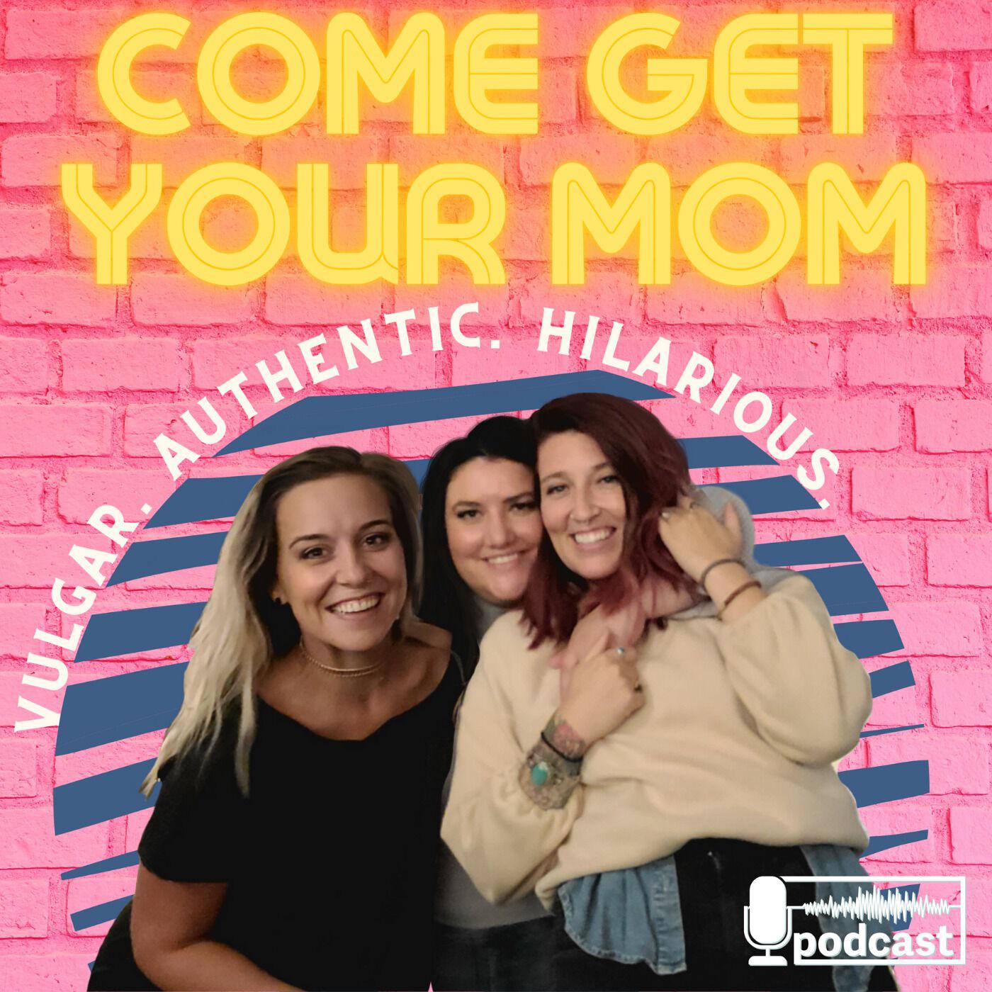 Come Get Your Mom (podcast) - with Nikki, Mandi, and Kassie | Listen Notes