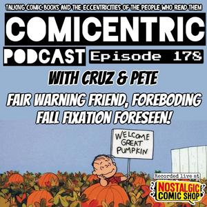 ComiCentric 178: Forewarning Friend, Foreboding Fall Fixation Foreseen!