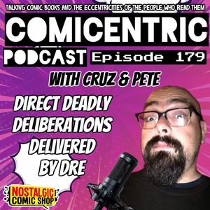 ComiCentric 179: Direct Deadly Deliberations Delivered by Dre⁠