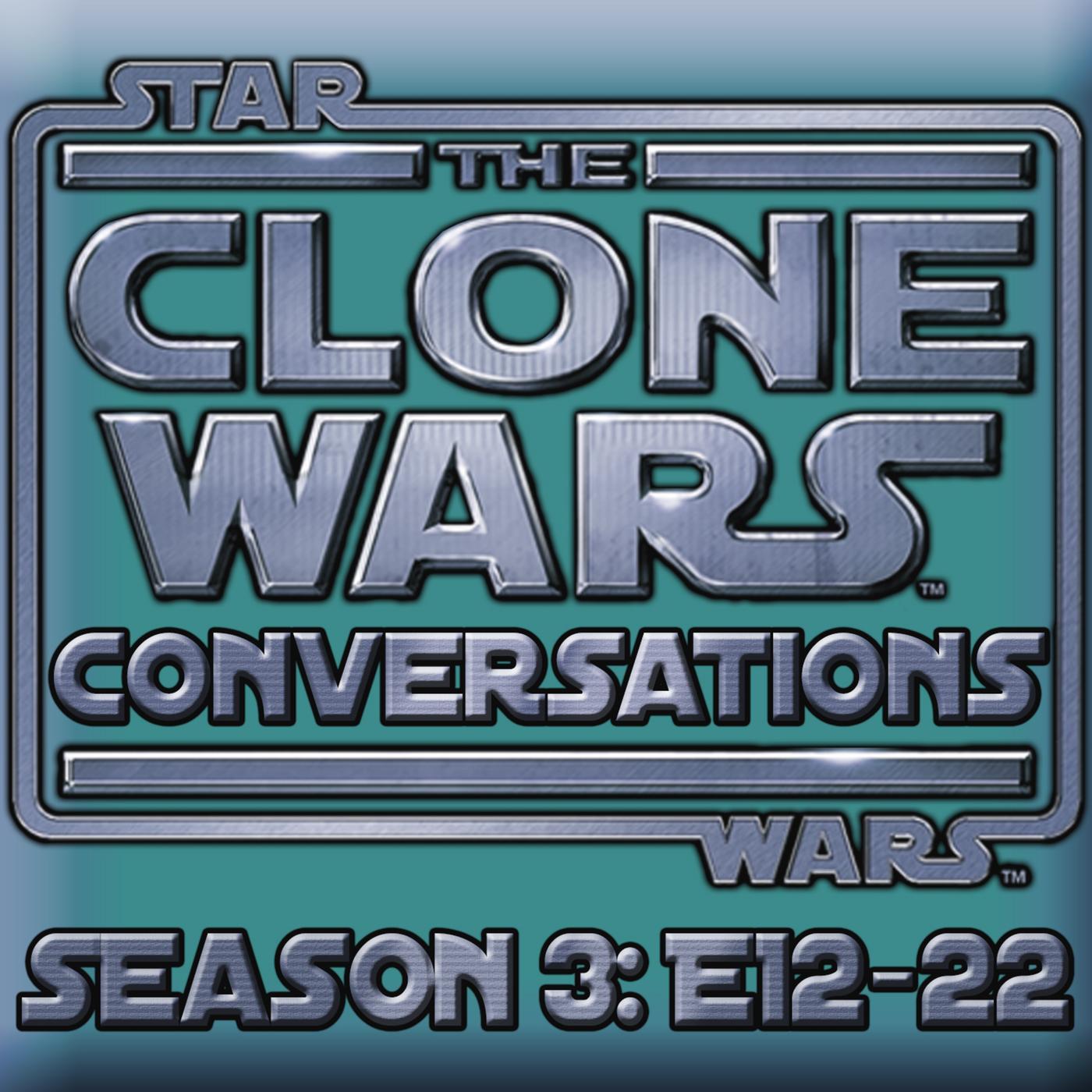 Star Wars: Clone Wars Conversations Season 3 Pt 2 (E12-22 ...