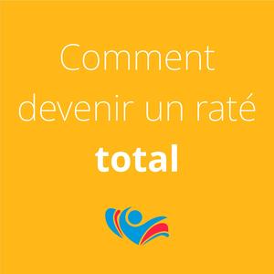 Comment devenir un raté total