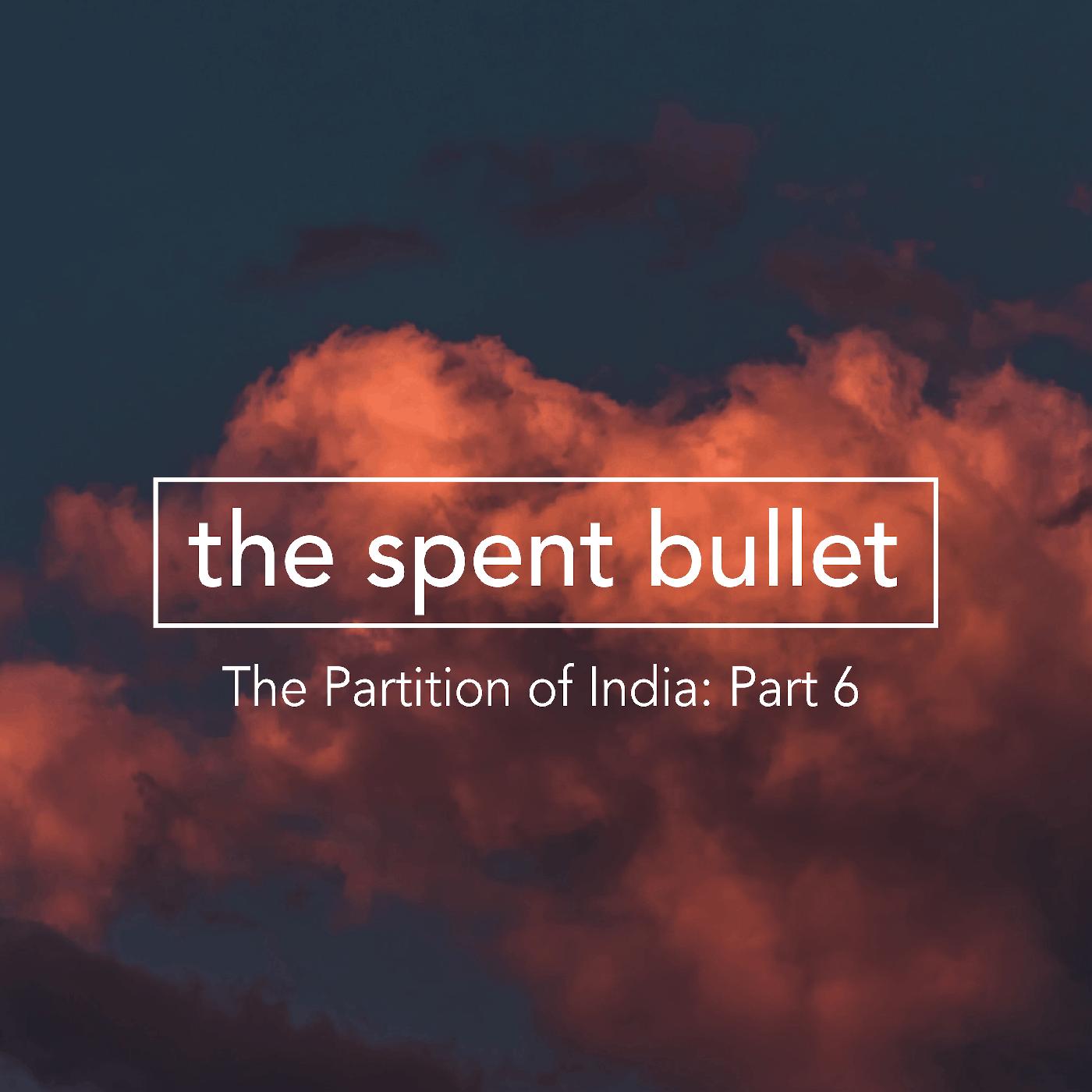 The Partition Of India – Part 6: The Spent Bullet - Conflicted: A 