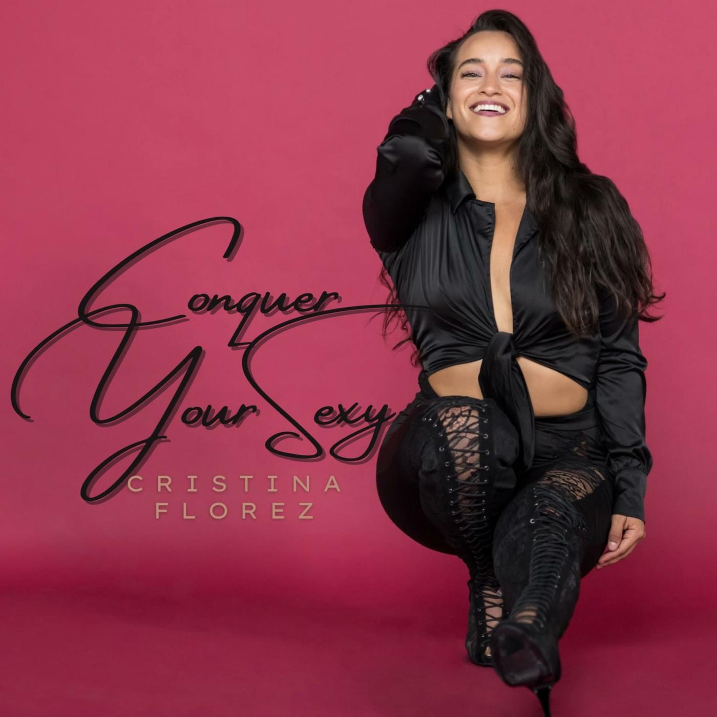 Conquer Your Sexy with Cristina Florez 