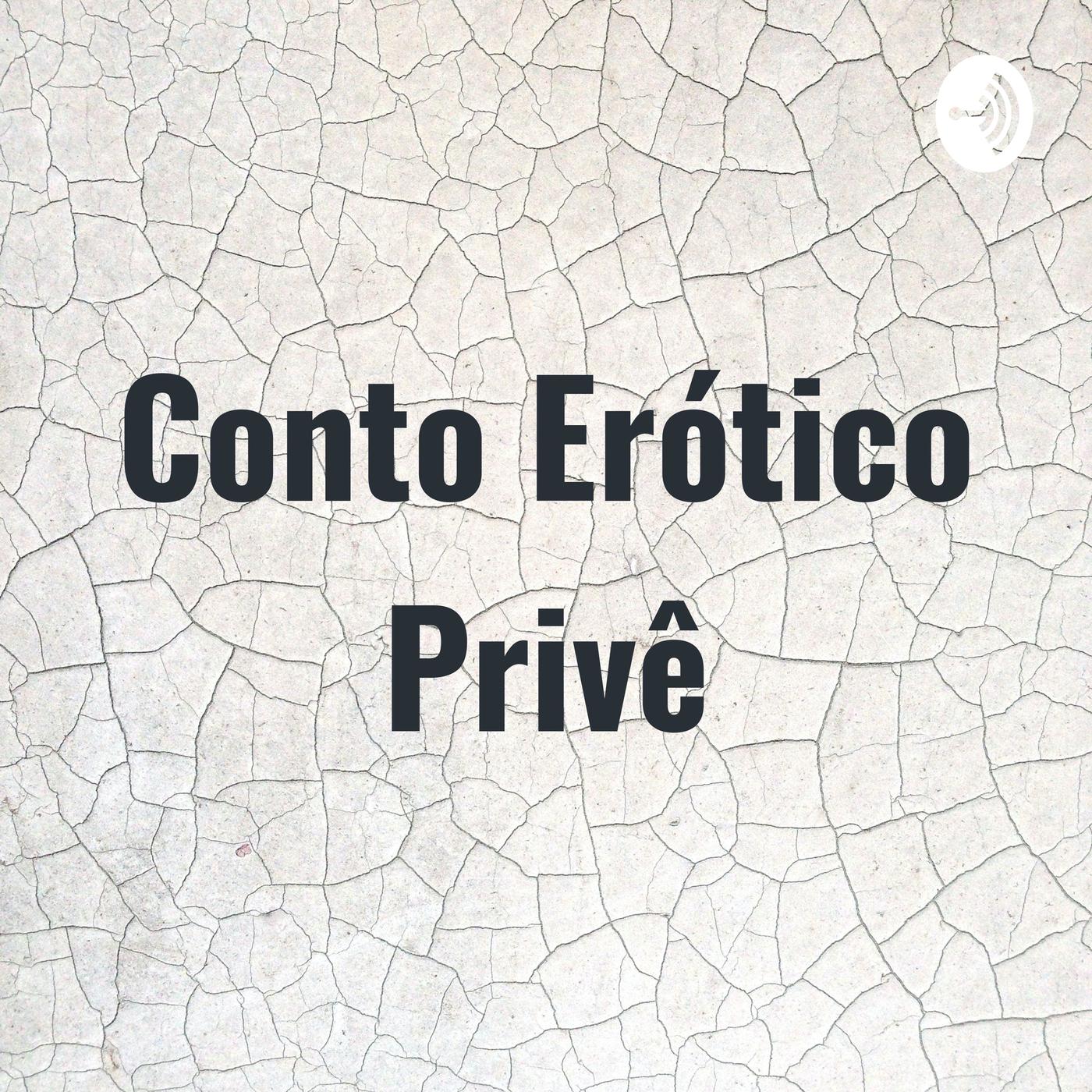 Conto Erótico Privê - Conto Erótico Privê (pódcast) | Listen Notes