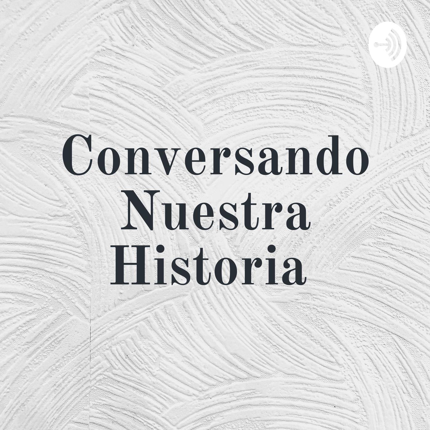 Conversando Nuestra Historia 