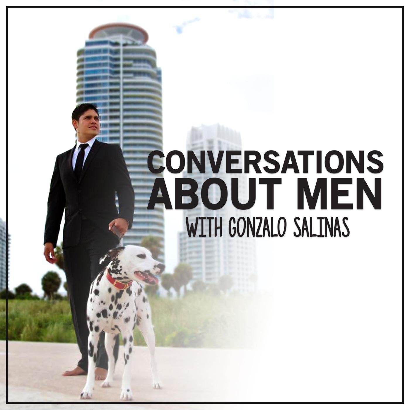 Conversations About Men (podcast) - Gonzalo Salinas | Listen Notes