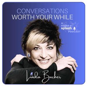 Conversations Worth Your While with Linda Bucher