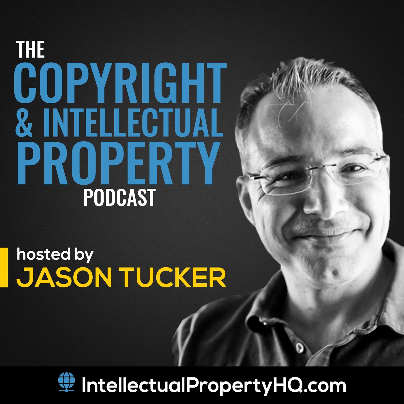 Copyright &amp; Intellectual Property Podcast - Jason Tucker | Listen 