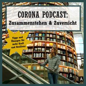 CORONA PODCAST: Zusammenstehen & Zuversicht
