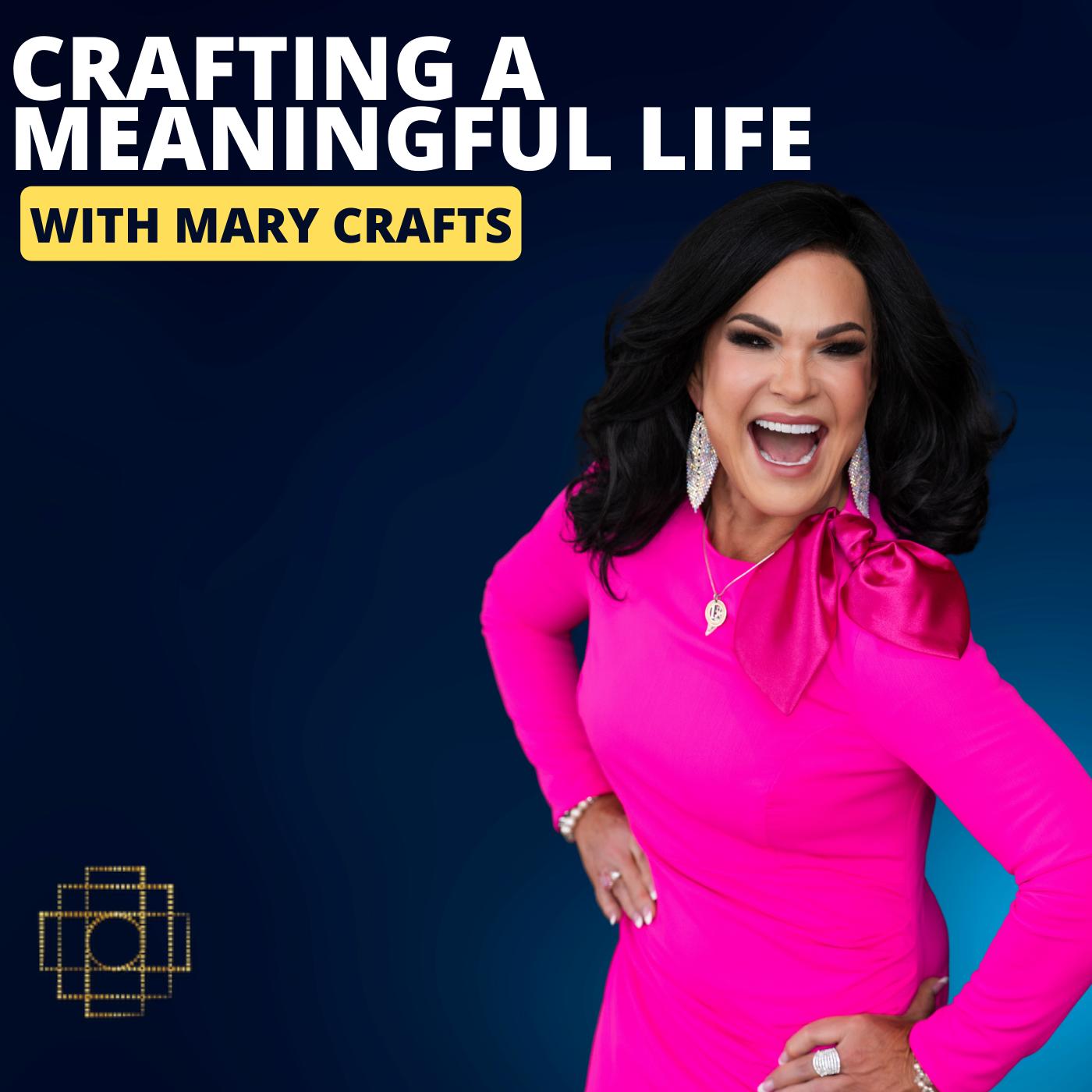 Crafting a Meaningful Life with Mary Crafts