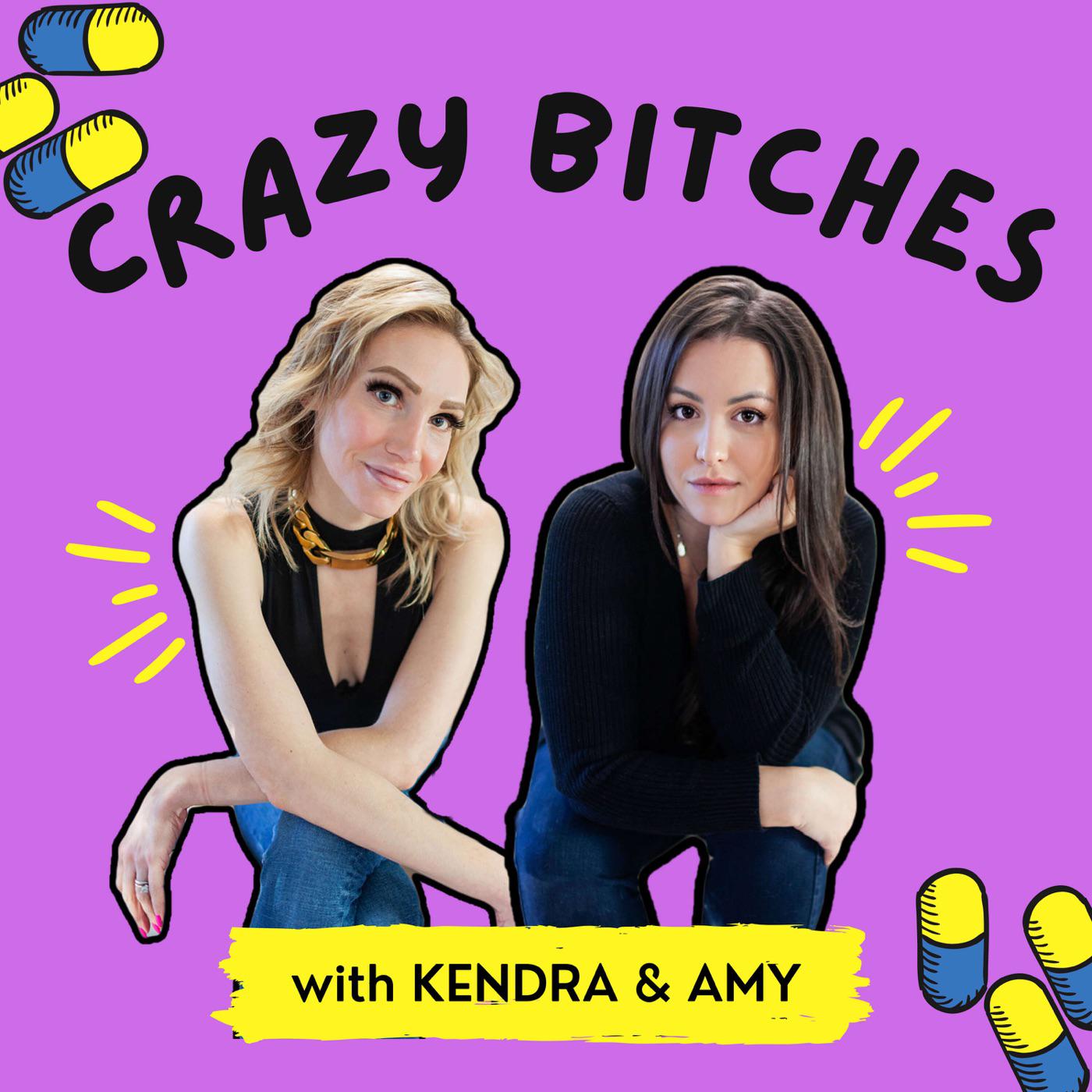 Crazy Bitches (podcast) - Kendra and Amy | Listen Notes