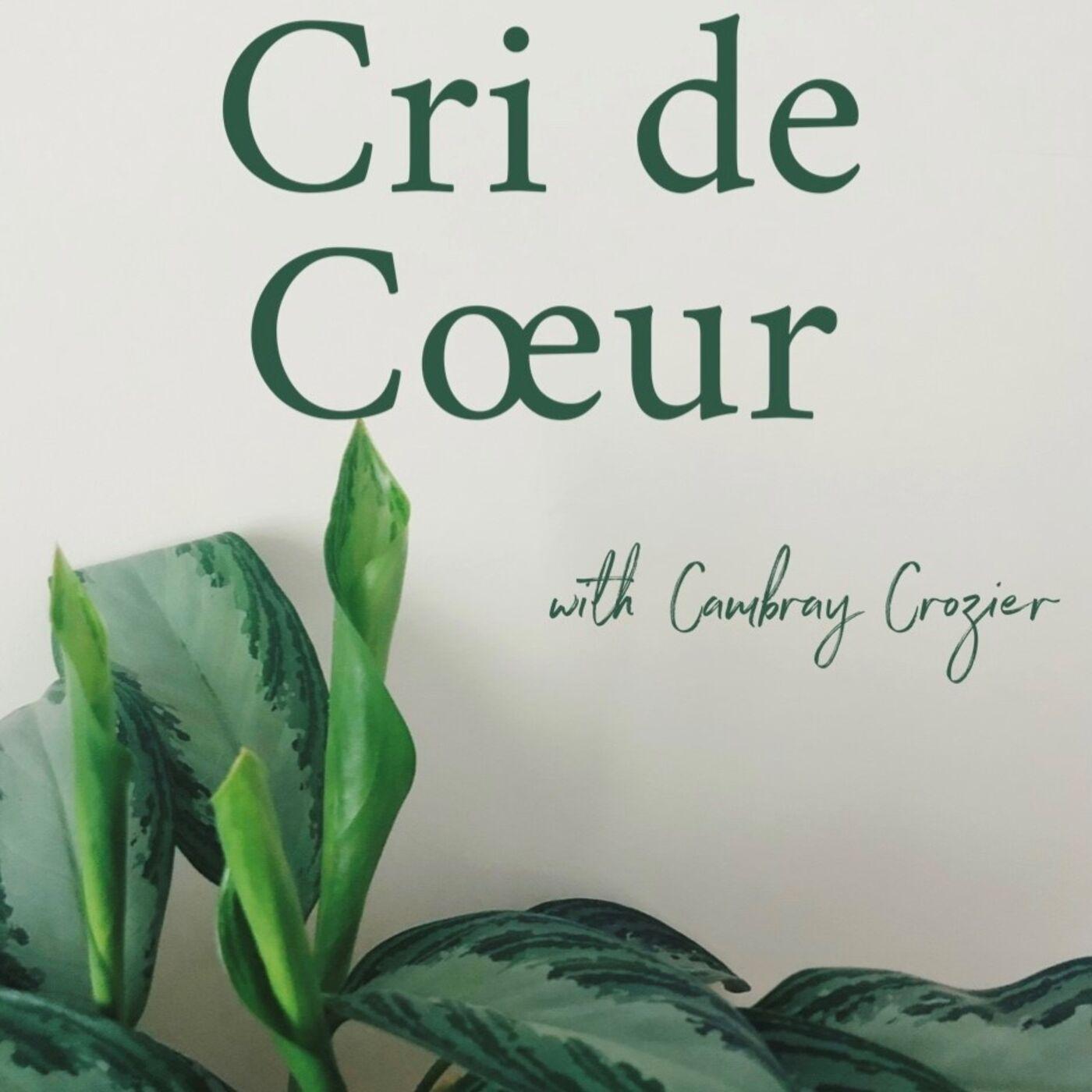 Cri de Cœur with Cambray Crozier