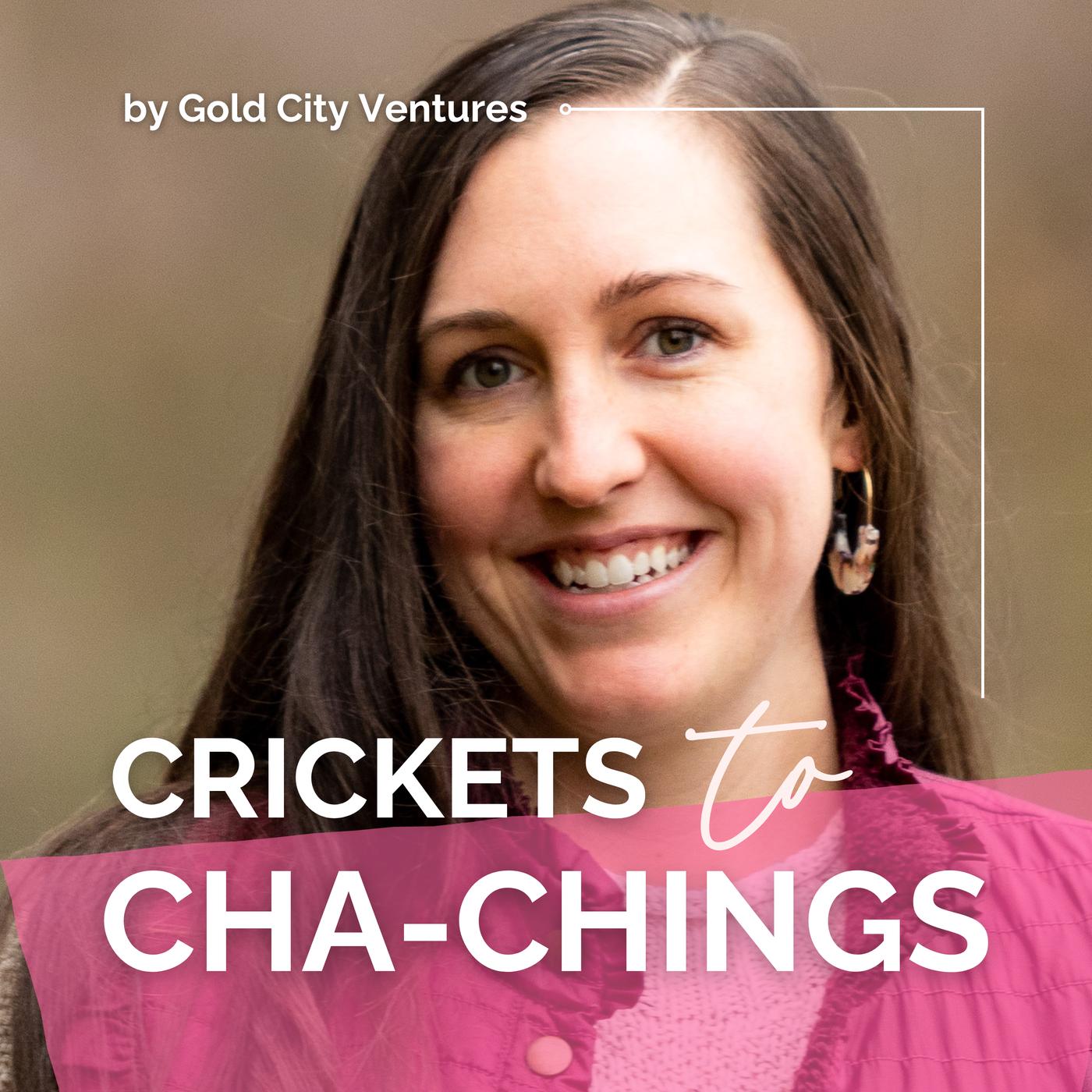 Crickets to Cha-Chings (podcast) - Gold City Ventures | Listen Notes