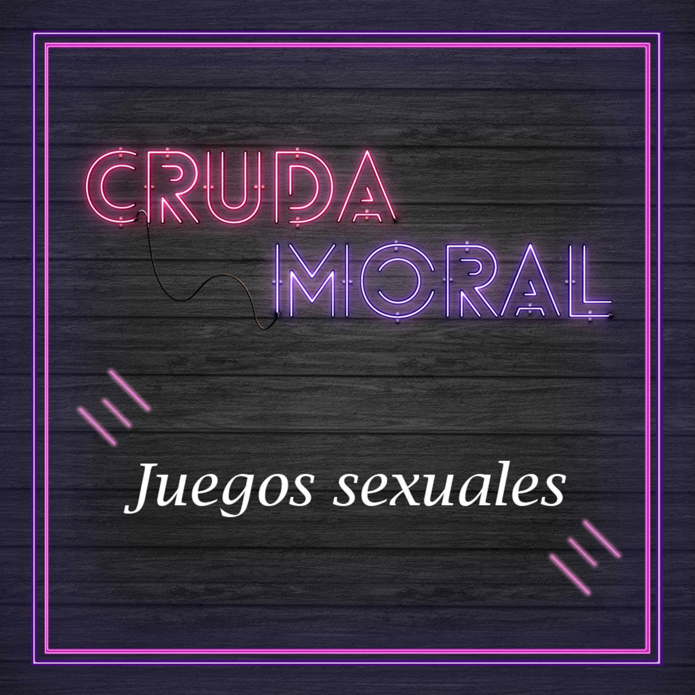 Ep10. Juegos Sexuales - Cruda Moral (pódcast) | Listen Notes