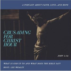 Crusading for Christ Pod Cast Hour!