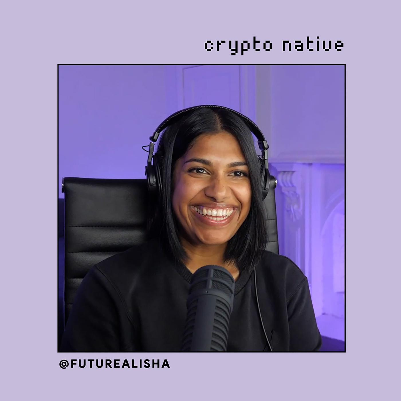 Crypto Native (podcast) - Future Alisha | Listen Notes