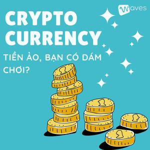 Cryptocurrency - Tiền ảo, bạn có dám chơi? - WAVES