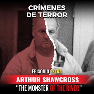 EXTRA: Arthur Shawcross, "The Monster of the River"
