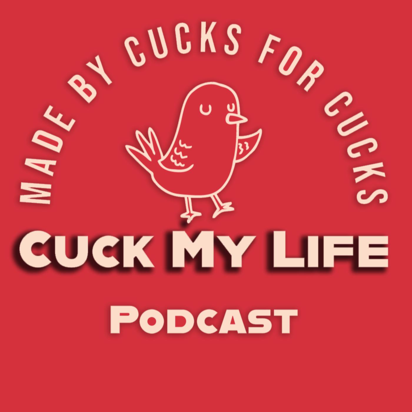 Cuck My Life Podcast - Cuck My Life Podcast | Listen Notes