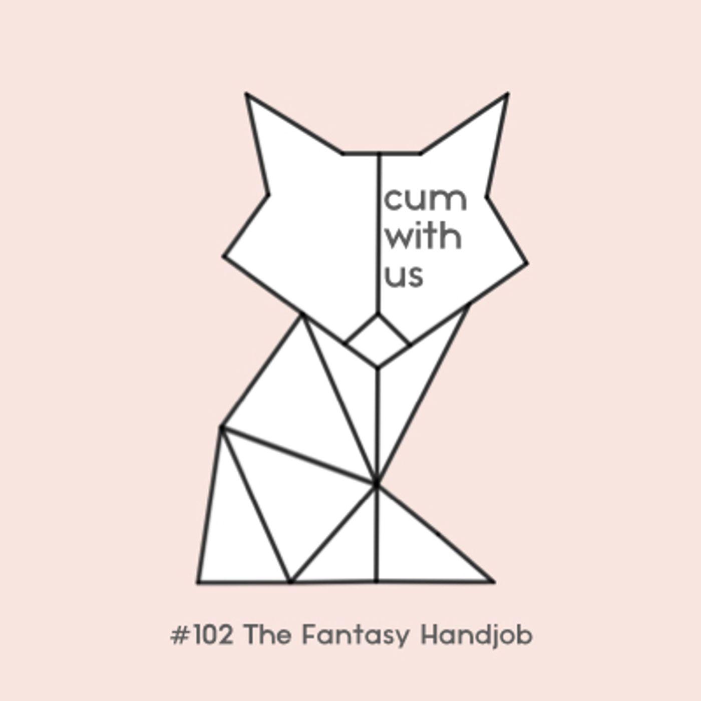 Fantasy Handjob - Erotic Audio for Women #102 - Cum With Us: Erotic Audio  Stories for Women (Podcast) | Listen Notes