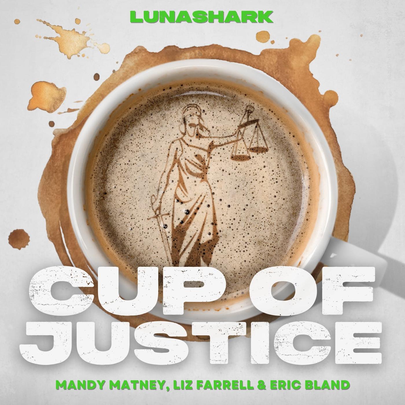 Cup Of Justice (podcast) - Luna Shark | Listen Notes