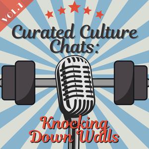 Curated Culture Chats: Knocking Down Walls