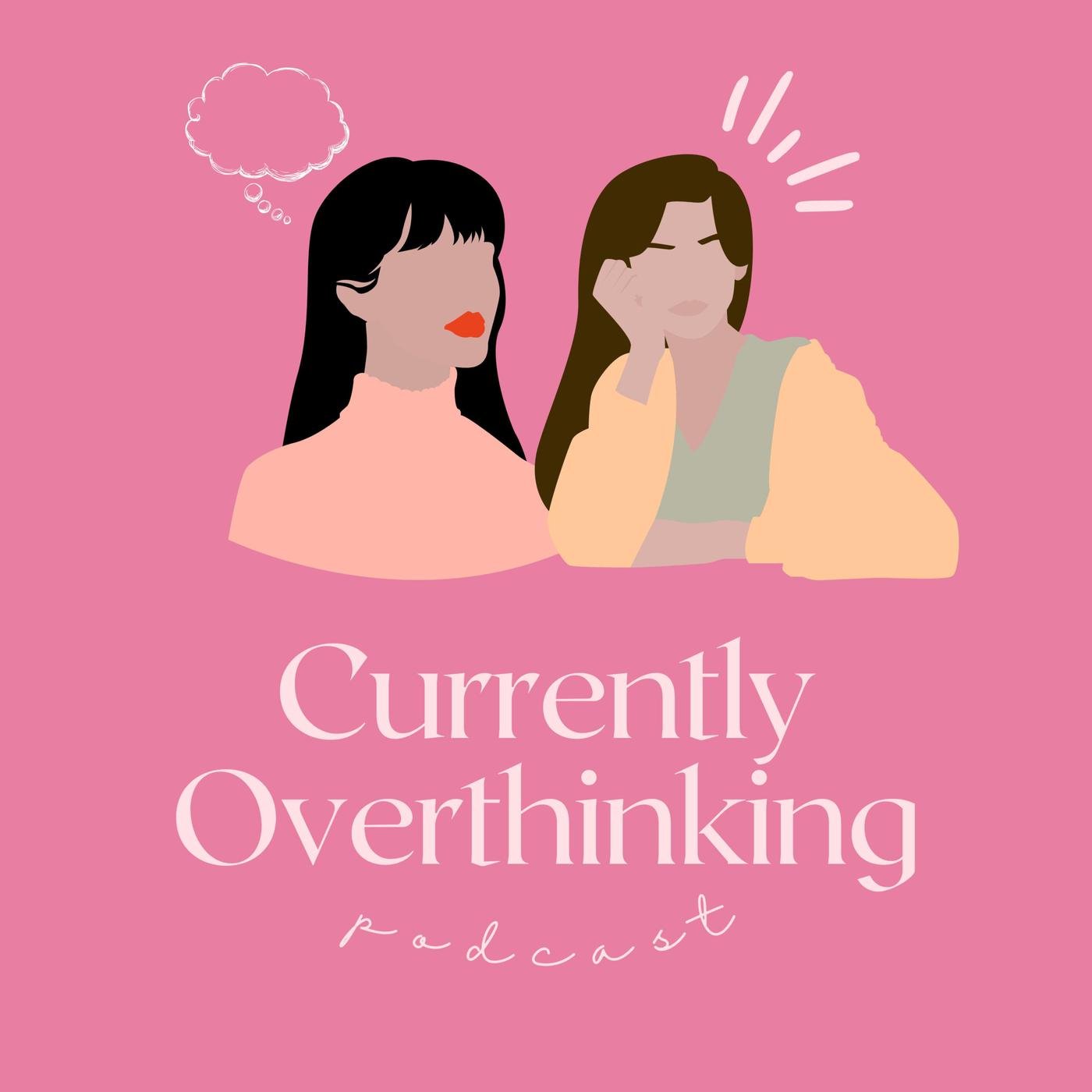 Currently Overthinking (podcast) - Ava Lauren | Listen Notes