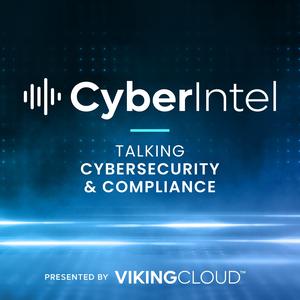 CyberIntel - Talking Cybersecurity and Compliance (Presented by VikingCloud)