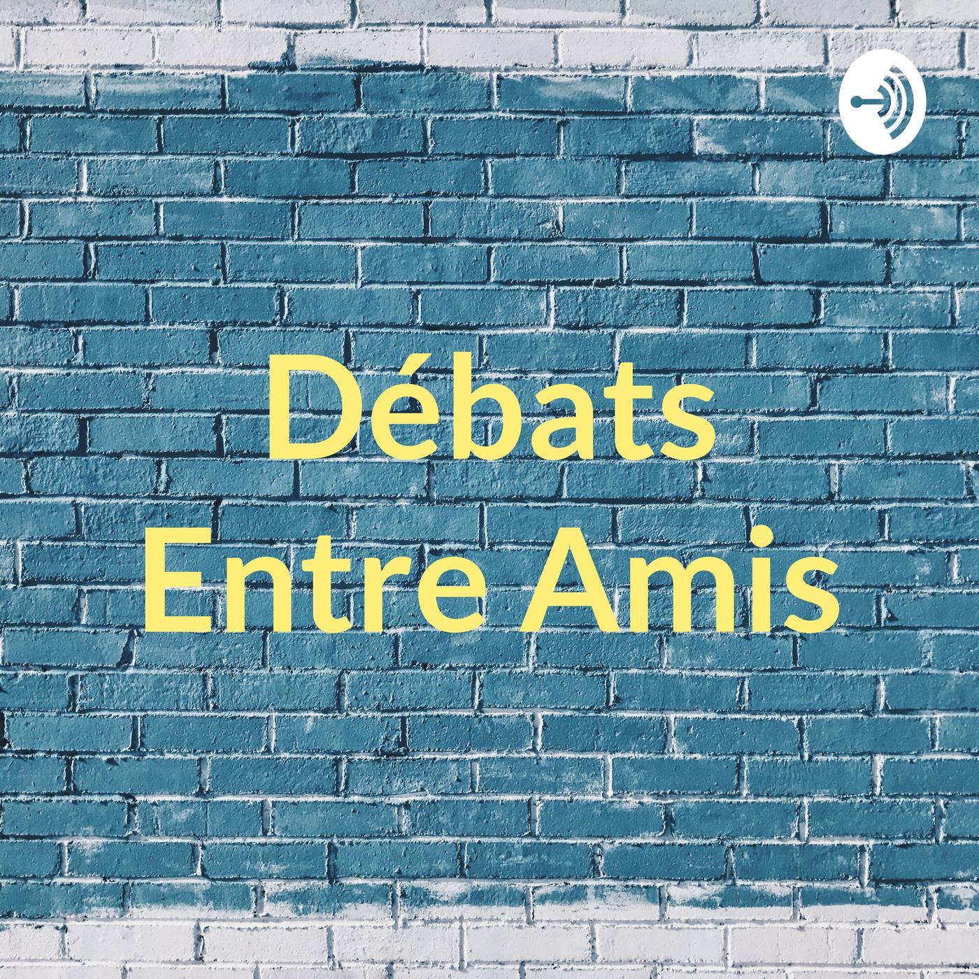 Débats Entre Amis (podcast) - Ange Patrick Digbeu | Listen Notes