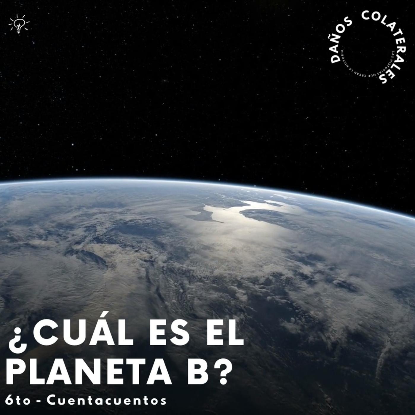 6to C - ¿Cuál es el planeta B? - Daños Colaterales (podcast) | Listen Notes