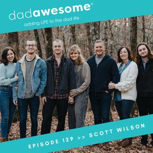 129 | Calling Out Greatness & Walking through Grief (Scott Wilson)