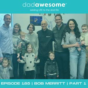 185 | Bob Merritt PART 1 — How Courageous Intervention Saved His Family and Career