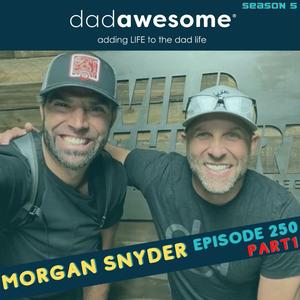 250 | Raising Kids Humbly, Loving Your Wife Fully, and Soaring Joyfully (Morgan Snyder: Part 1)